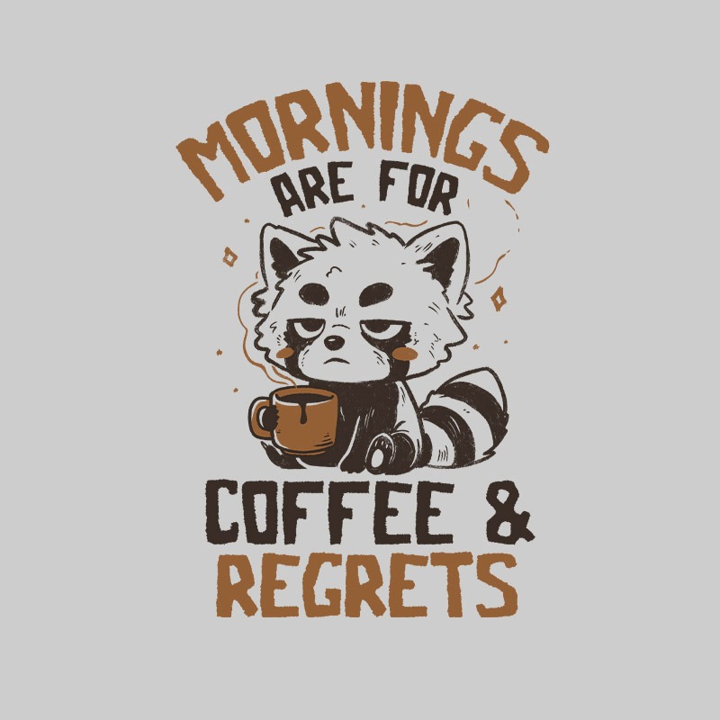 Mornings Are For Coffee and Regrets