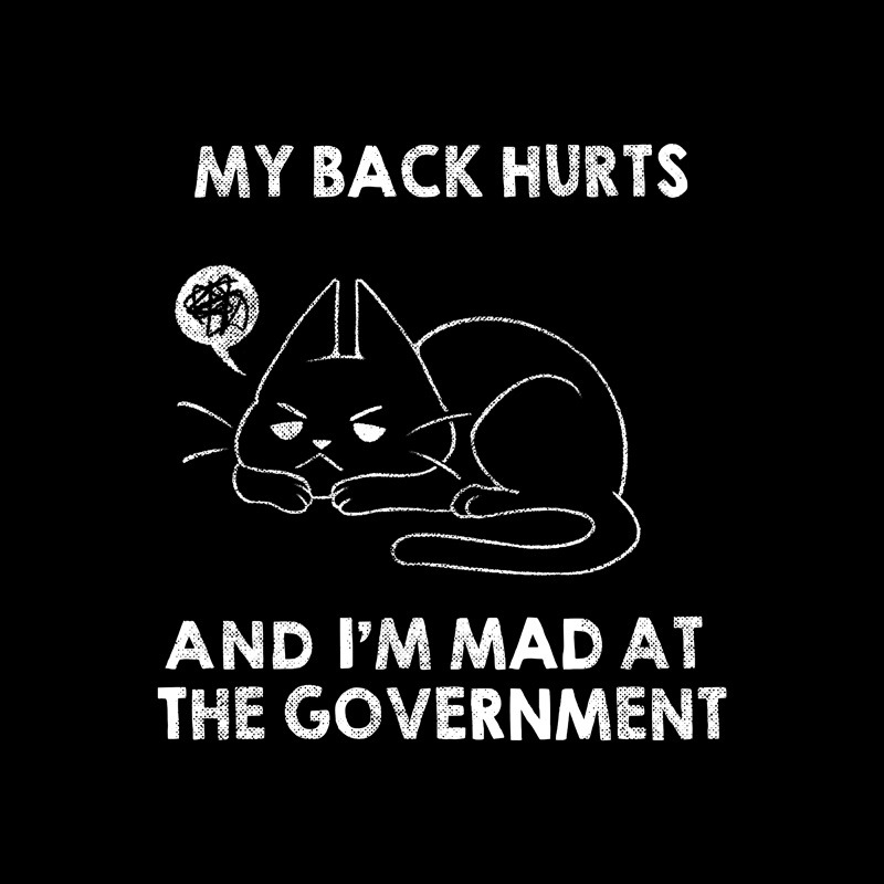 My Back Hurts And I’m Mad at The Government