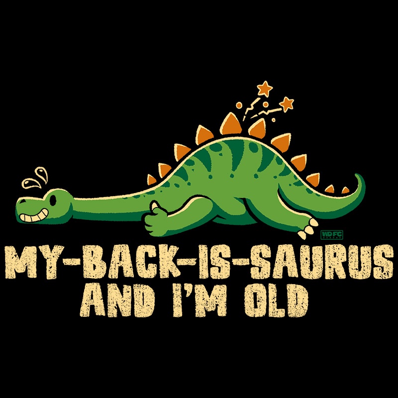 My-Back-Isaurus and I’m old