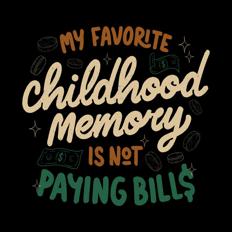 My Favorite Childhood Memory Is Not Paying Bills