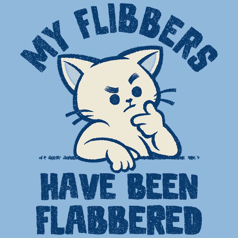 My Flibbers Have Been Flabbered Cat