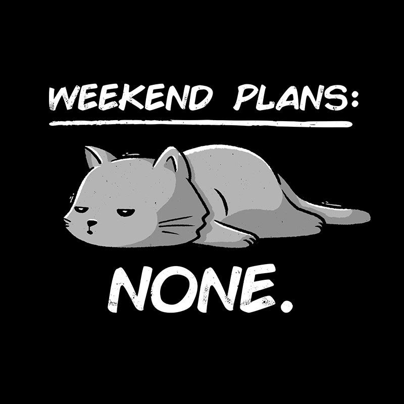 No Weekend Plans