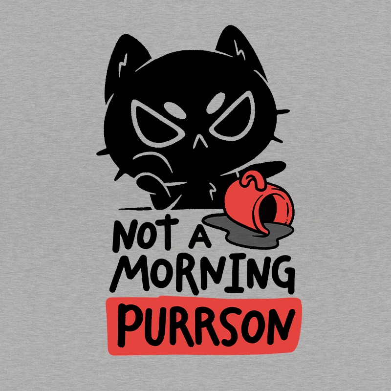 Not A Morning Purrson