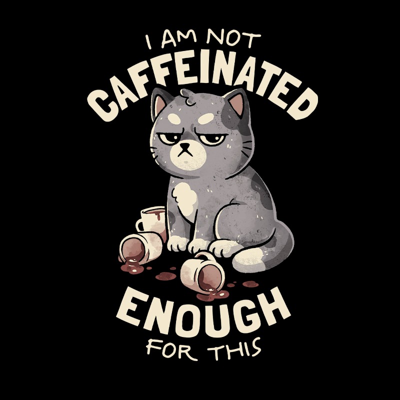Not Caffeinated Enough