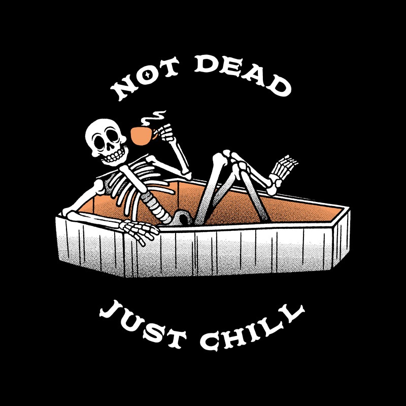 Not Dead, Just Chill