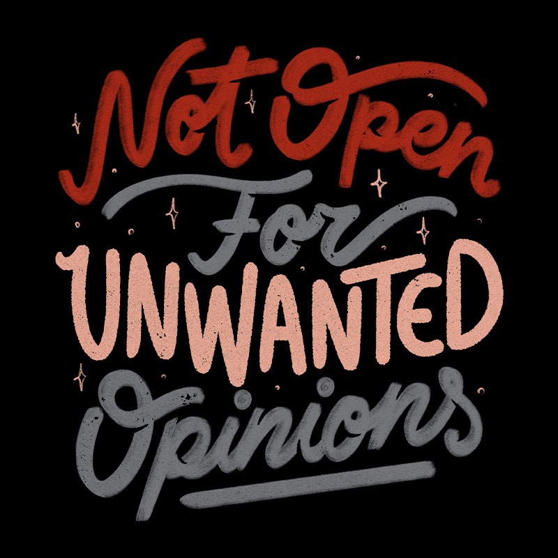 Not Open For Unwanted Opinions