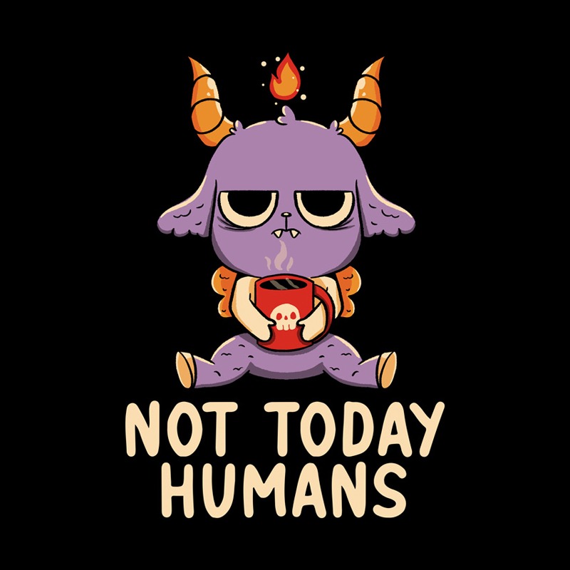 Not Today Humans