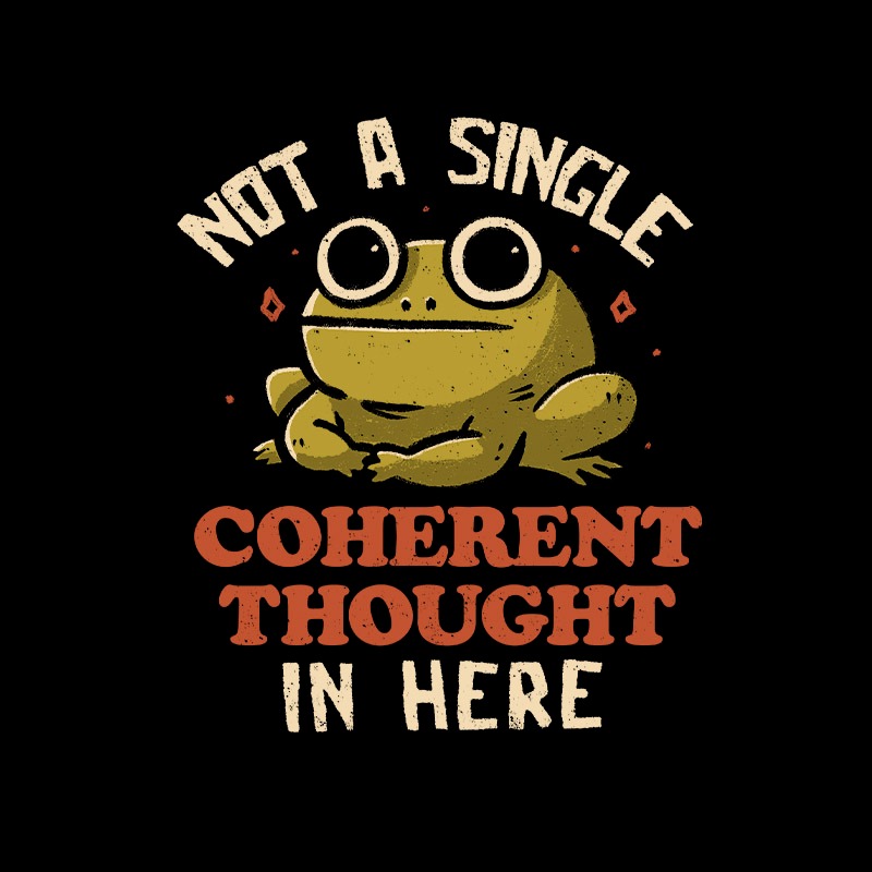 Not a Single Coherent Thought In Here