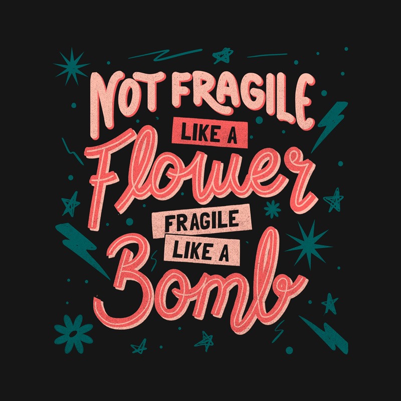 Not fragile like a flower, fragile like a bomb