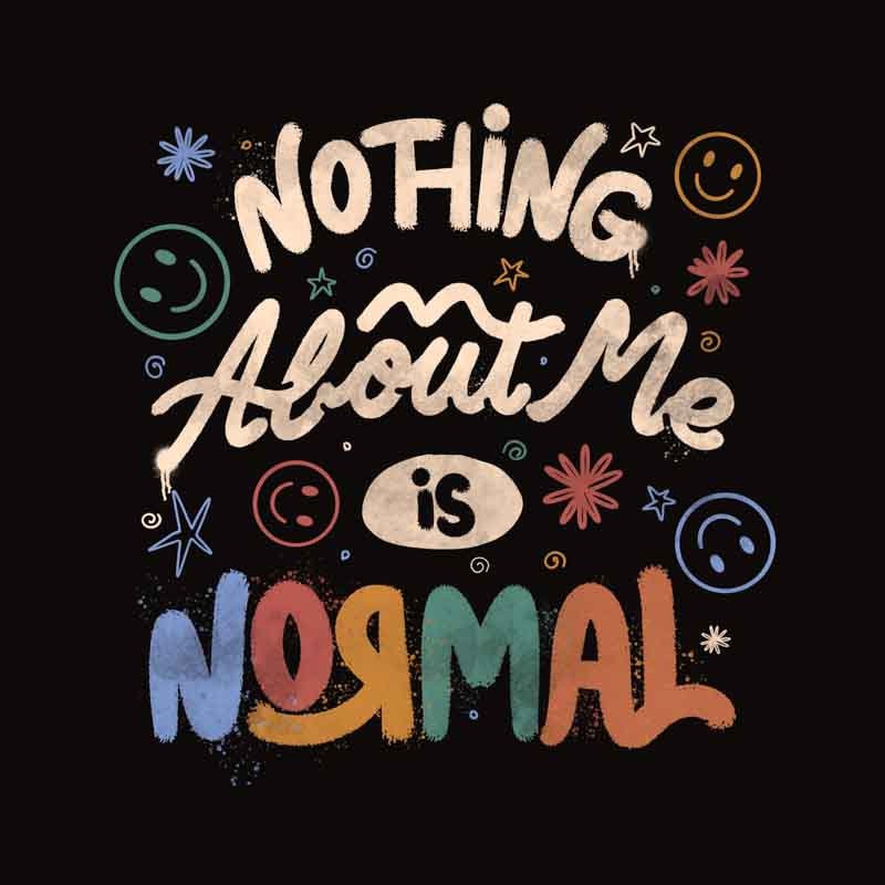Nothing About Me Is Normal