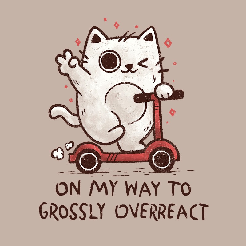 On My Way To Grossly Overreact