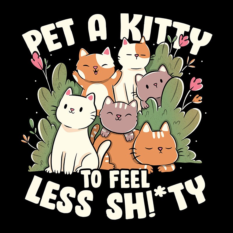 Pet A Kitty To Feel Less Shitty
