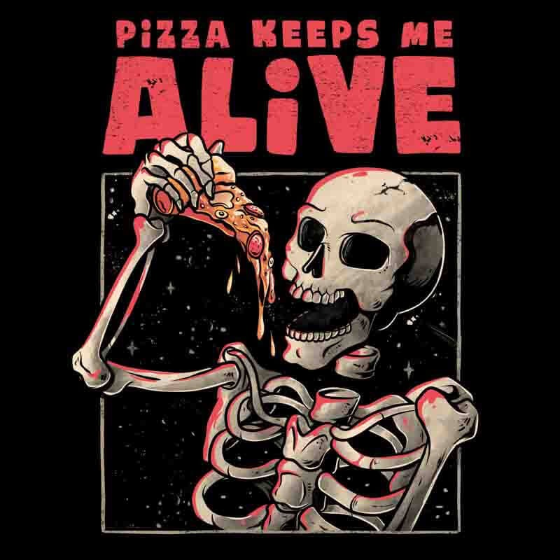 Pizza Keeps Me Alive