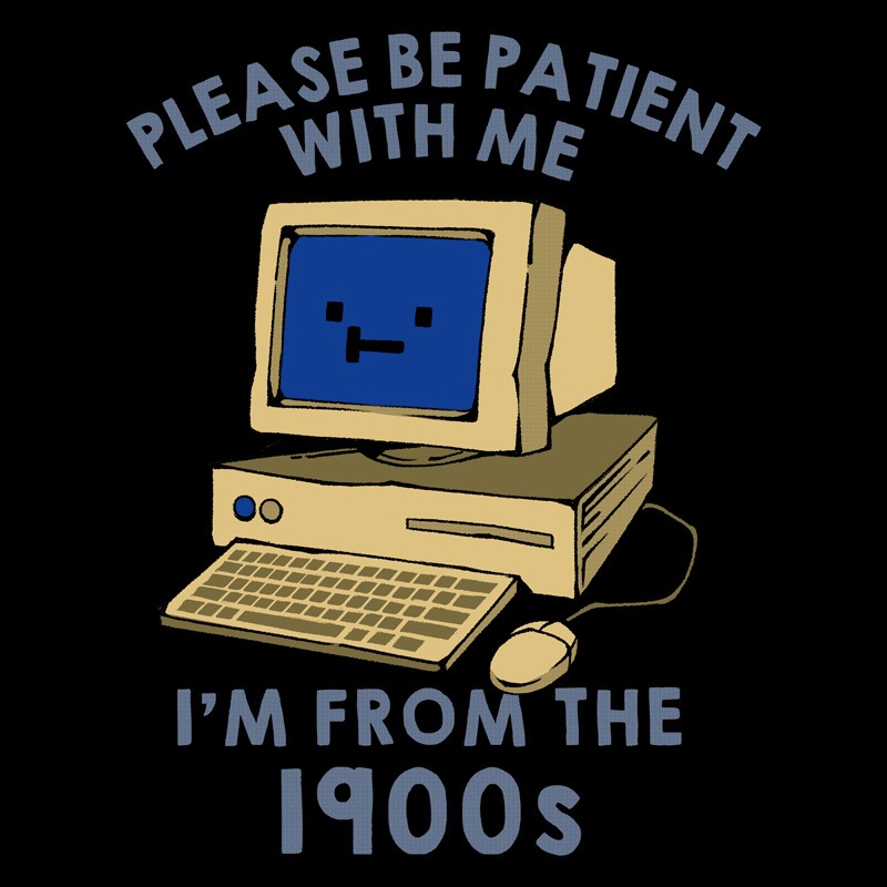 Please be Patient With me I’m From the 1900s