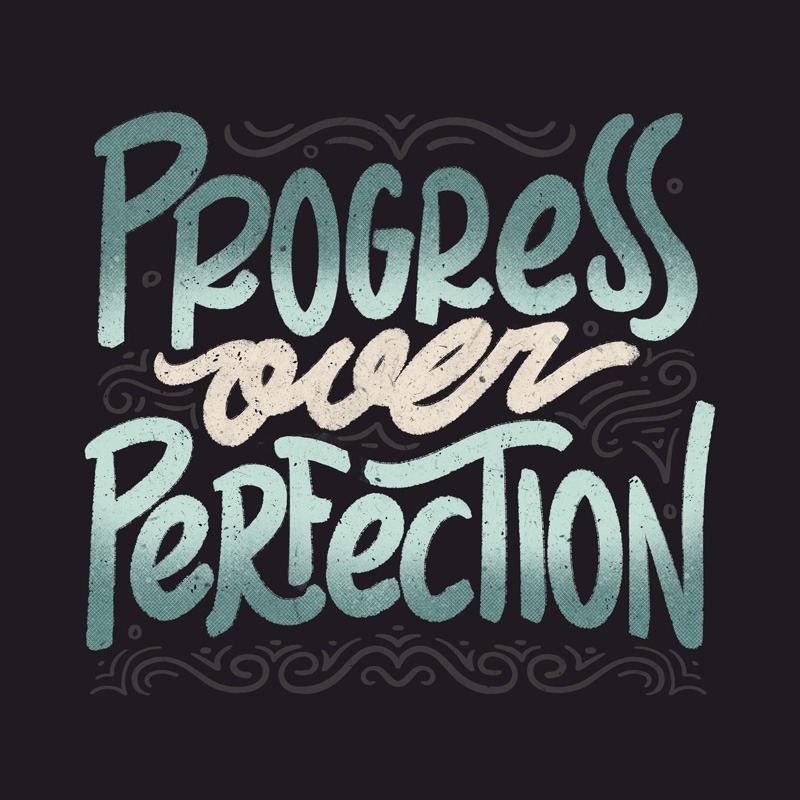 Progress Over Perfection