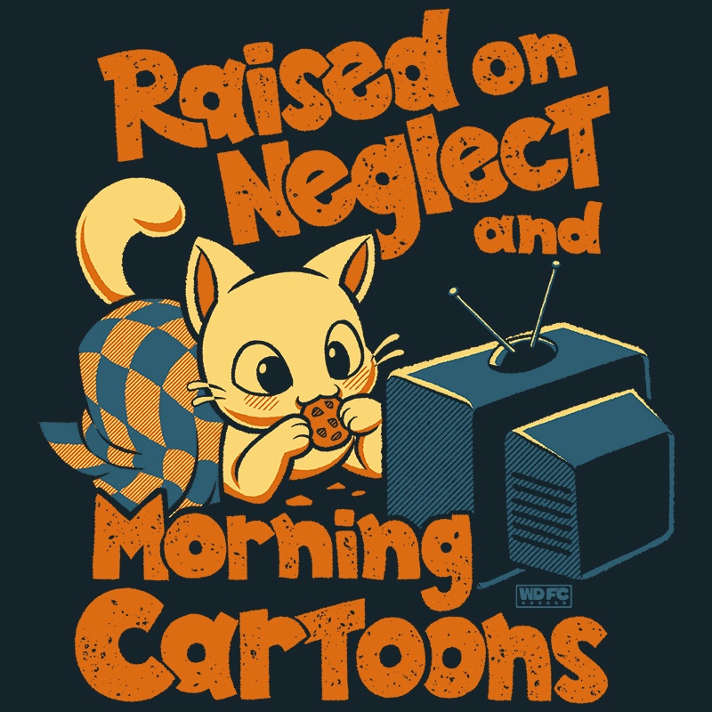 Raised On Neglect and Saturday Morning Cartoons