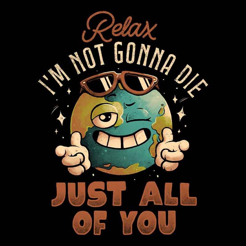 Relax I’m Not Gonna Die