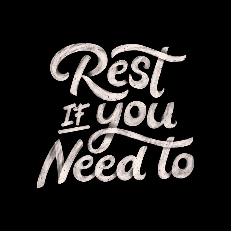 Rest if You Need to