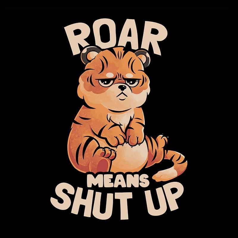 Roar Means Shut Up