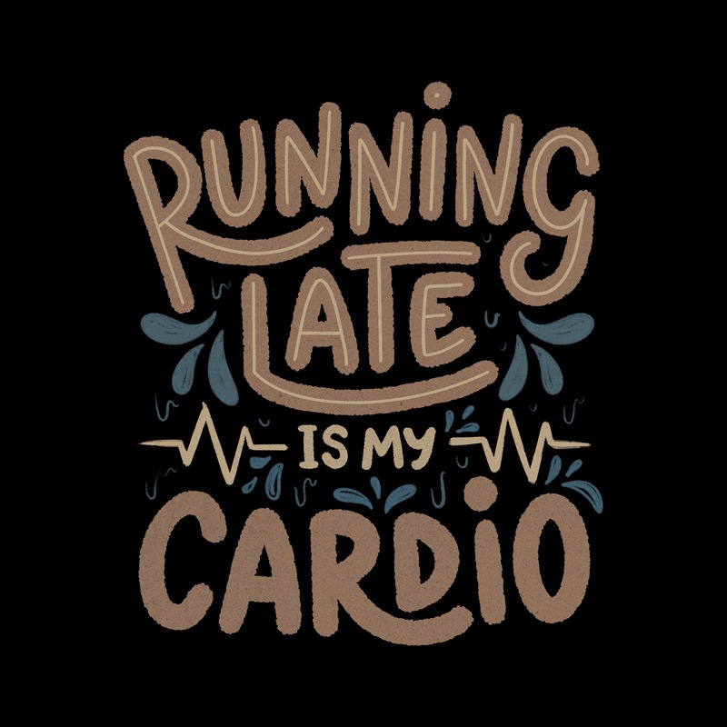 Running Late is my Cardio