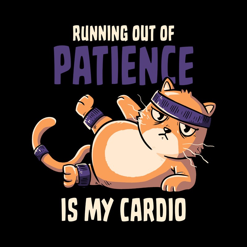 Running Out Of Patience Is My Cardio Cat