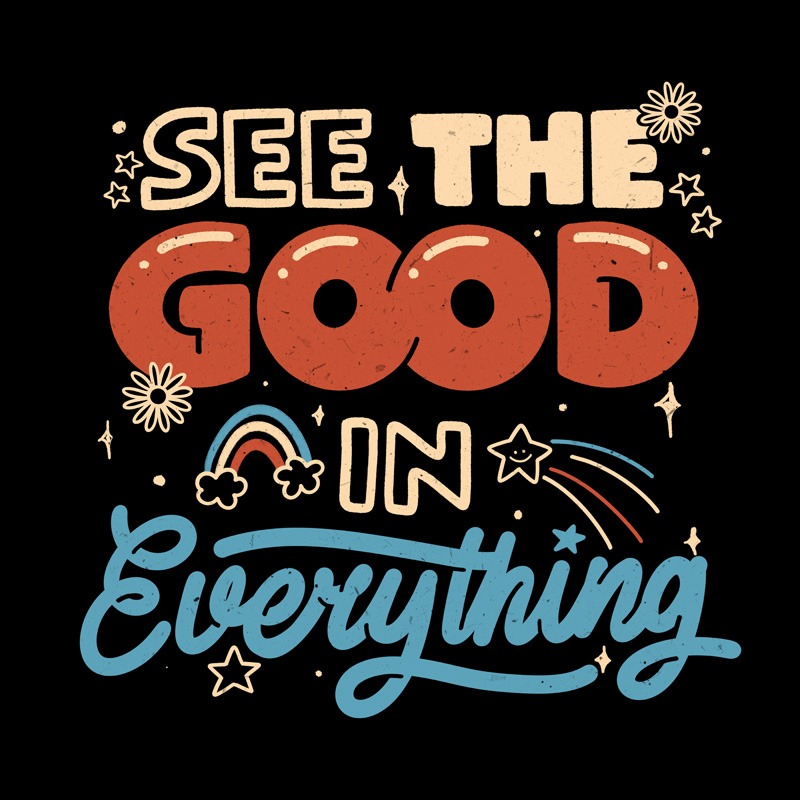 See The Good In Everything