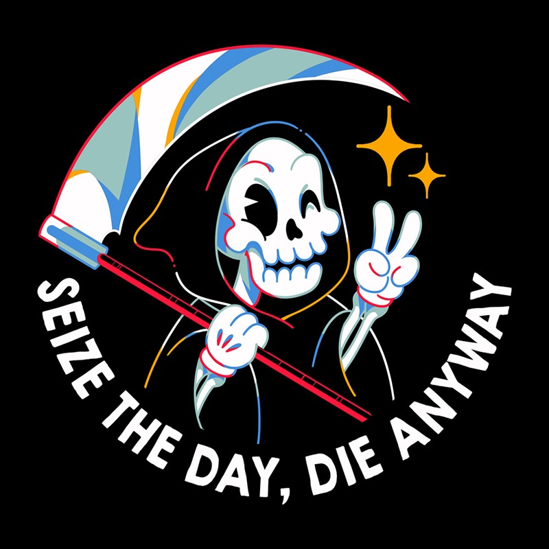 Seize the Day Die Anyway