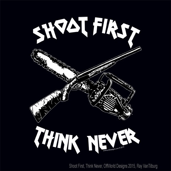 Shoot First, Think Never