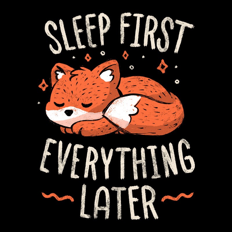 Sleep First Everything Later
