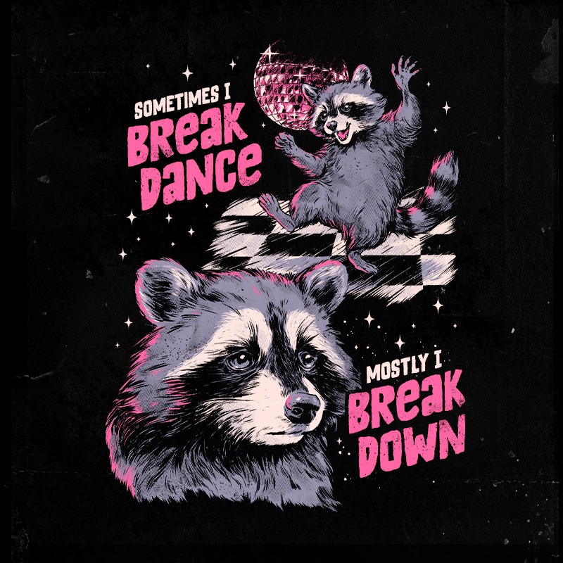 Sometimes I Break Dance Mostly I Break Down