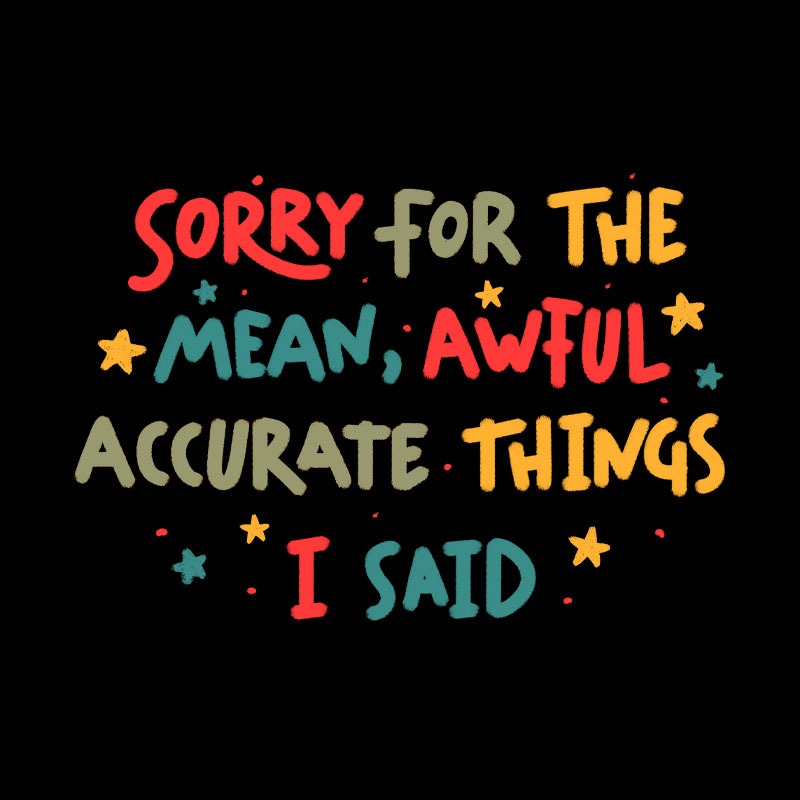 Sorry For The Mean, Awful, Accurate Things I Said