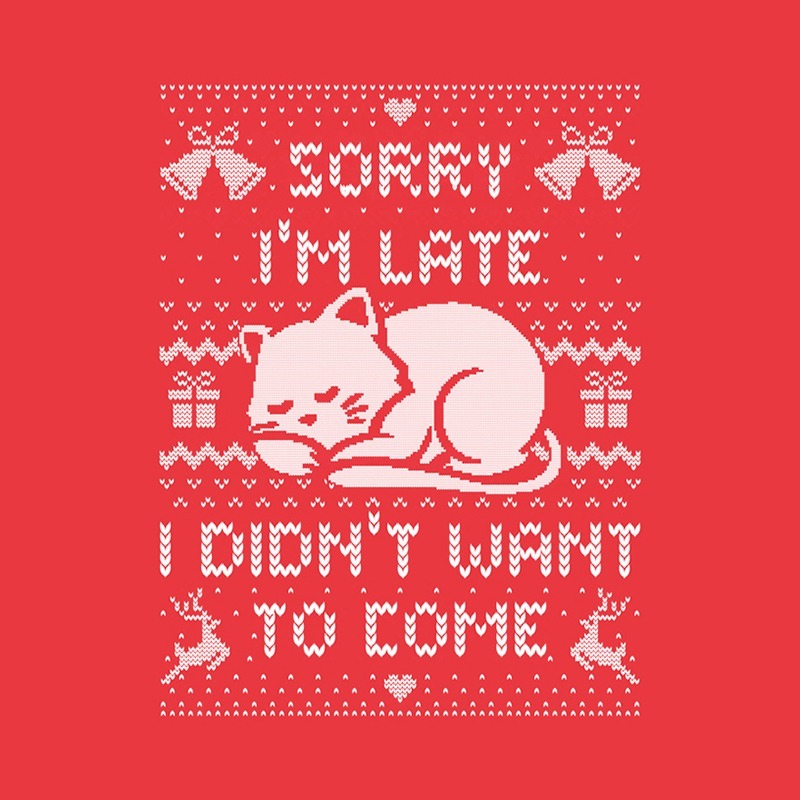 Sorry I’m Late I Didn’t Want to Come (ugly xmas sweater)