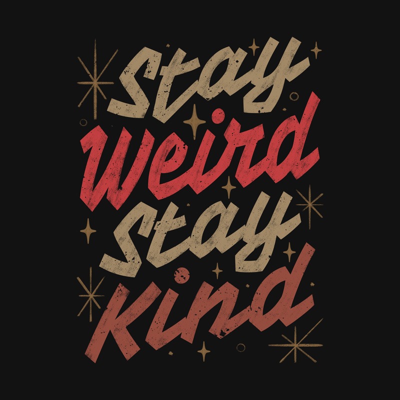 Stay Weird Stay Kind