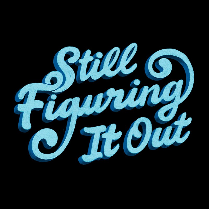 Still Figuring It Out