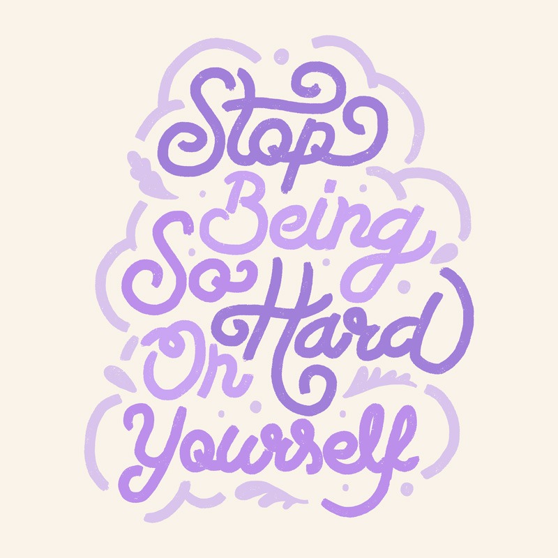 Stop Being So Hard On Yourself