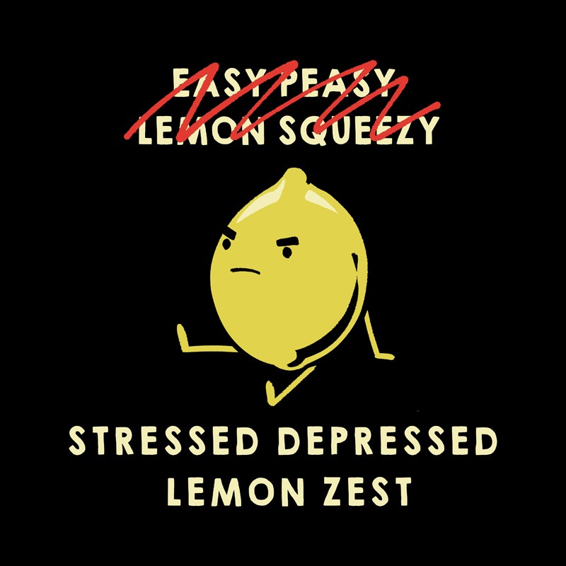 Stressed Depressed Lemon Zest