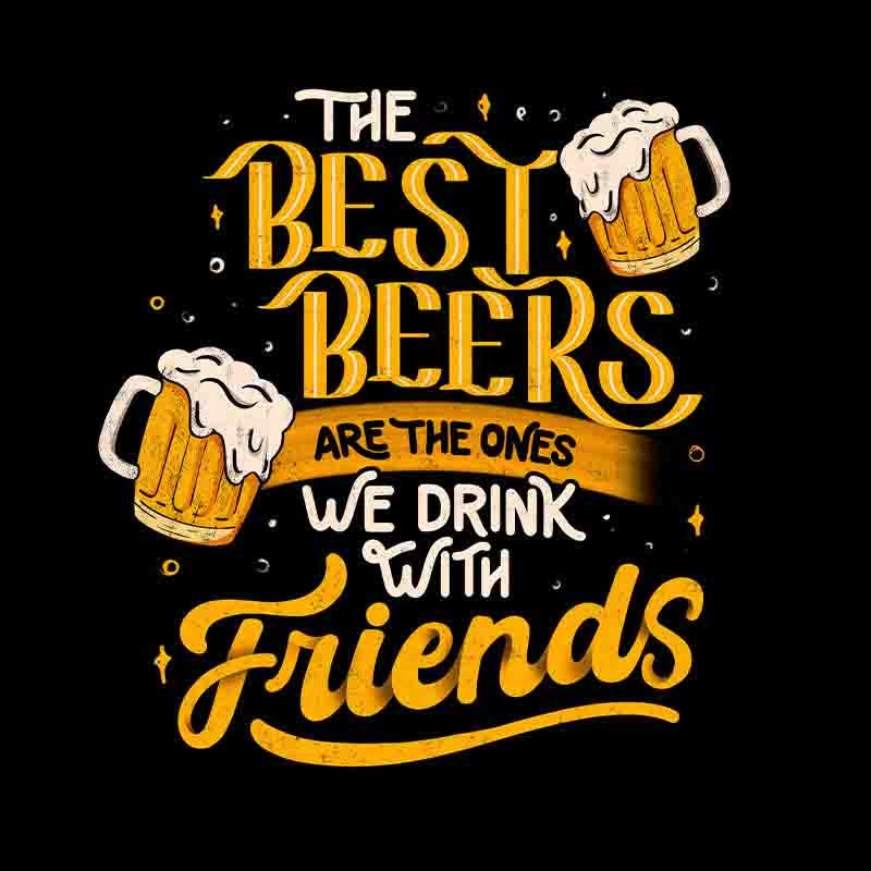 The Best Beers Are The Ones We Drink With Friends