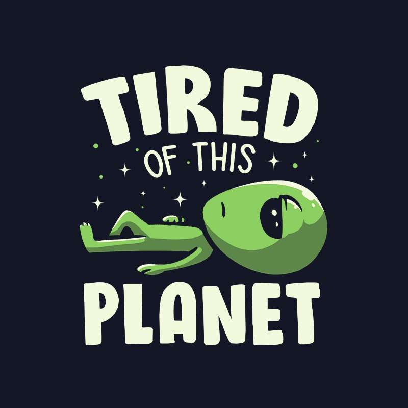 Tired of This Planet