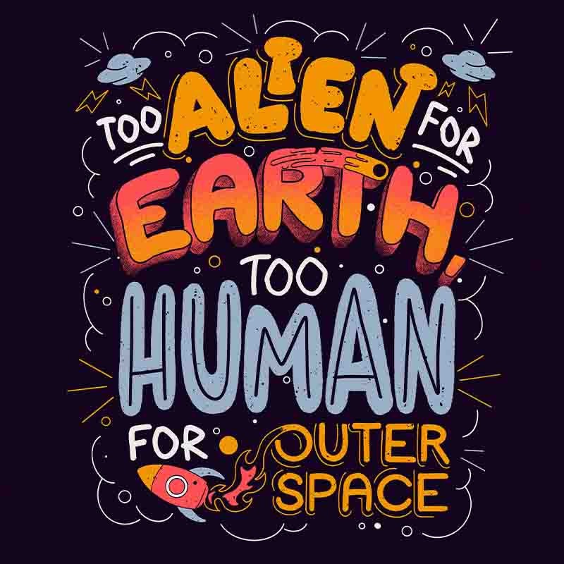 Too Alien For Earth Too Human For Outer Space