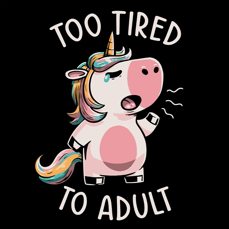 Too Tired To Adult