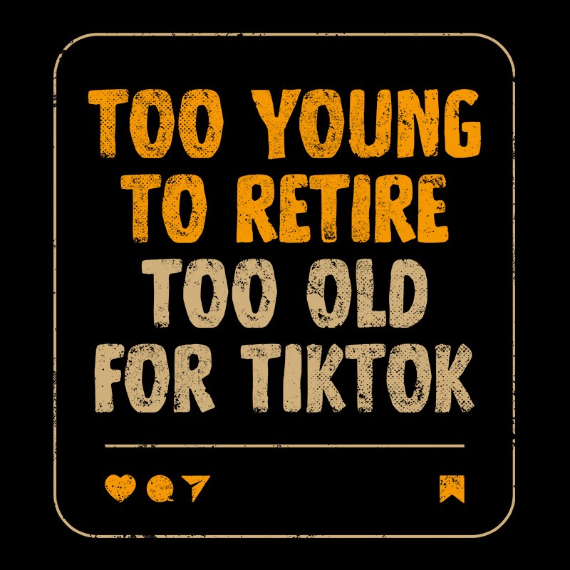 Too Old For TikTok