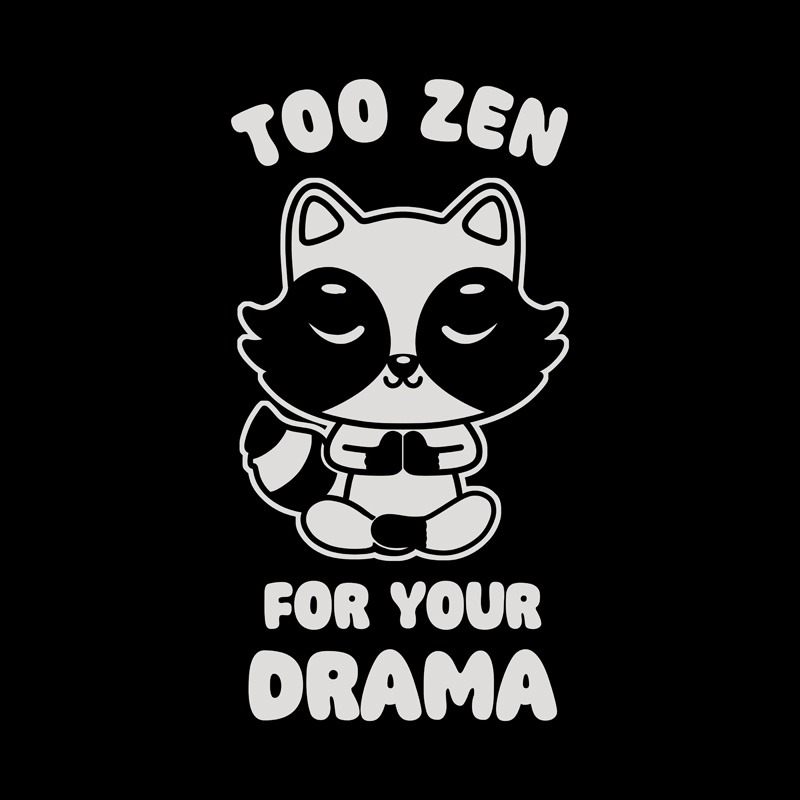 Too Zen For Your Drama Cute Raccoon