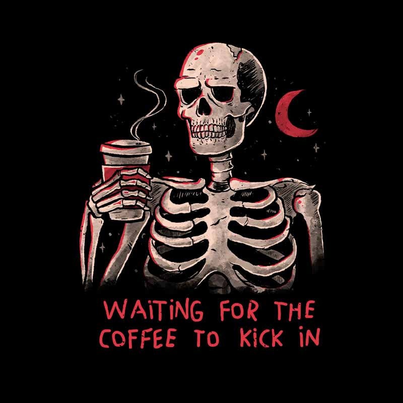 Waiting For The Coffee To Kick In