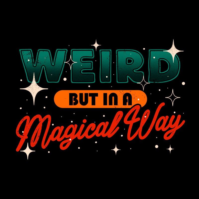 Weird But In A Magical Way