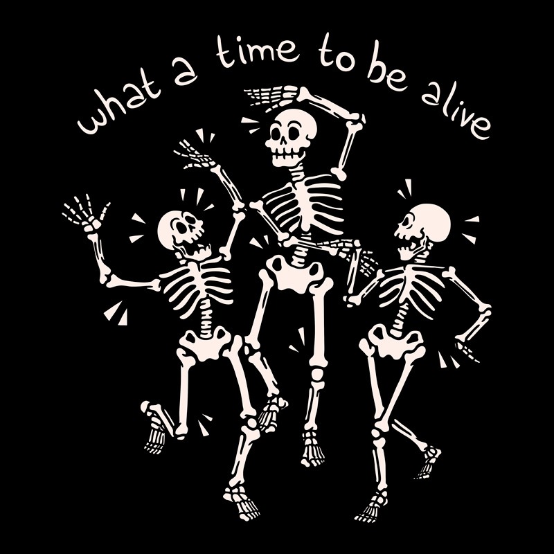 What a Time To Be Alive Skeleton