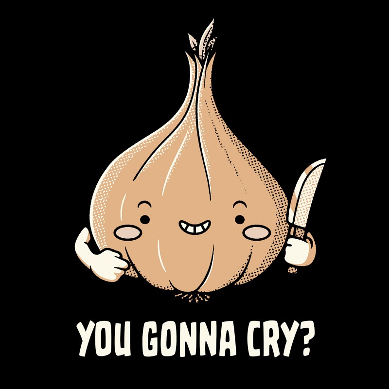 You Gonna Cry Onion