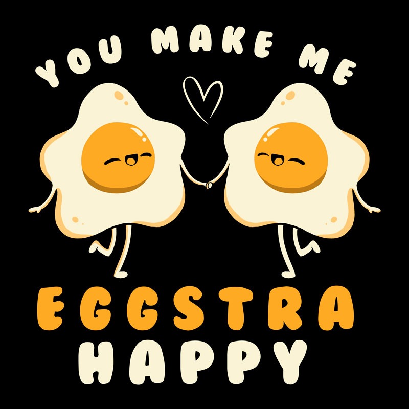 You Make Me Eggstra Happy