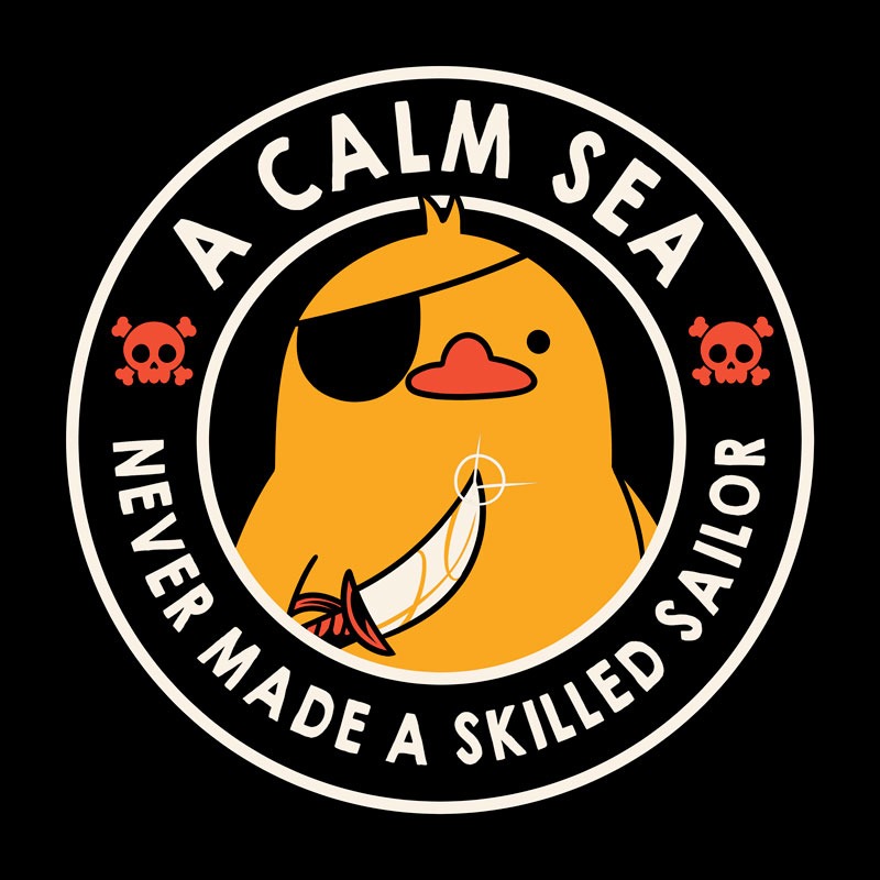 A Calm Sea Never Made A Skilled Sailor Duck