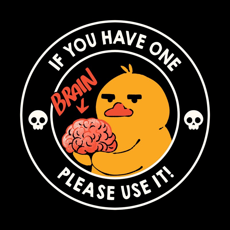 Brain: If You Have One Please Use It!