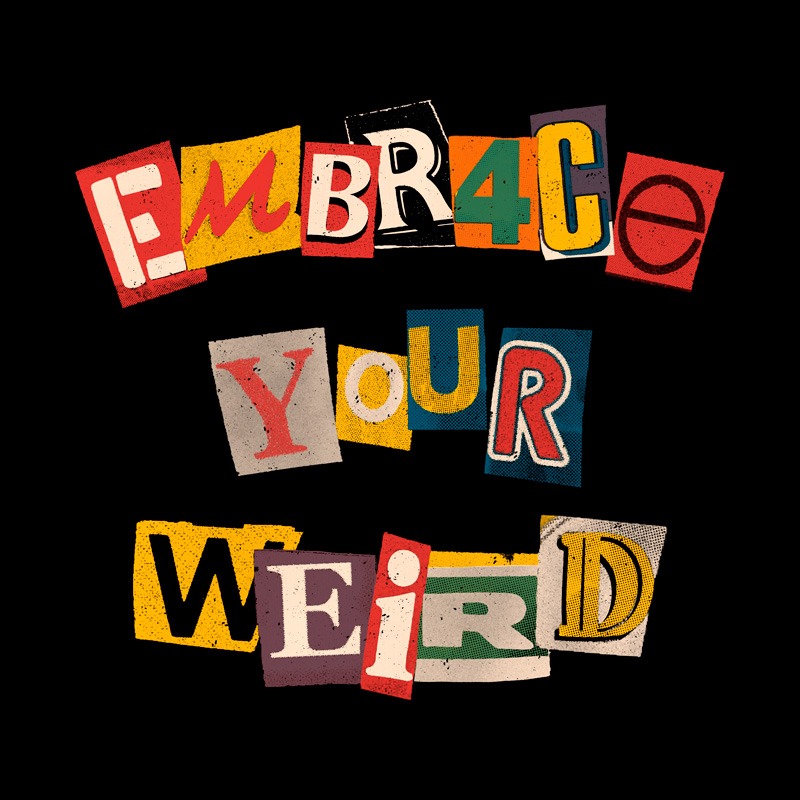 Embrace Your Weird